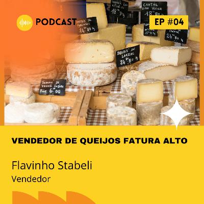 Vendedor de queijos fatura alto com técnicas simples Flavinho Stabeli Podcast EmpreEntendendo #4