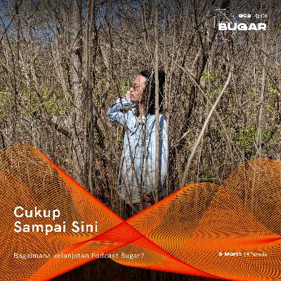 Bugar 00 : Cukup Sampai Sini