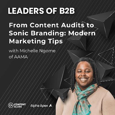 From Content Audits to Sonic Branding: Modern Marketing Tips with Michelle Ngome of AAMA