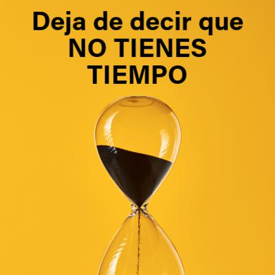 Deja de decir que no tienes tiempo