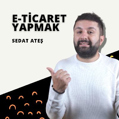 E-Ticaret Yapmak İstiyorum! Nereden Başlamalıyım? E-Ticaret Yapmak İstiyorum! Nereden Başlamalıyım?