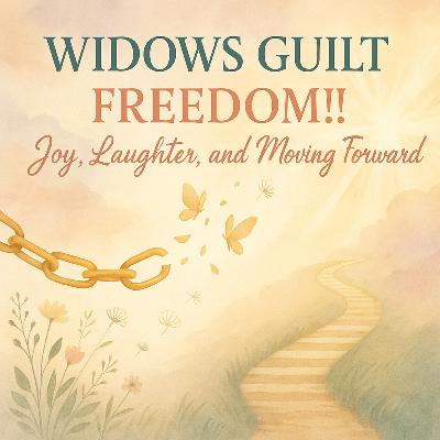 Widows Guilt: Freedom!! Joy, Laughter, and Moving Forward
