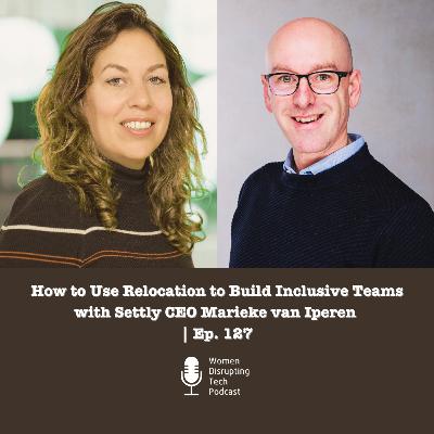 How to Use Relocation to Build Inclusive Teams with Settly CEO Marieke van Iperen | Ep. 127 How to Use Relocation to Build Inclusive Teams with Settly CEO Marieke van Iperen | Ep. 127