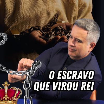 O ESCRAVO QUE VIROU REI | #206