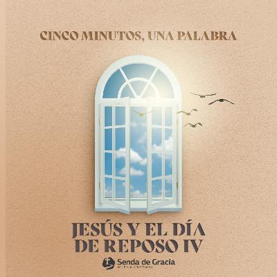 JESÚS Y EL DÍA DE REPOSO IV