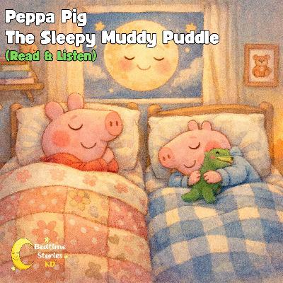 Peppa Pig Bedtime Story: The Sleepy Muddy Puddle Peppa Pig Bedtime Story: The Sleepy Muddy Puddle