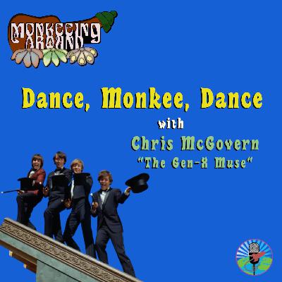 Dance, Monkee, Dance with Chris McGovern The Gen-X Muse - Monkeeing Around - Episode 75
