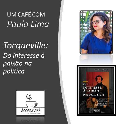 #18 Um café com Paula Lima - Tocqueville: do interesse à paixão na política