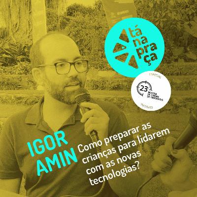 Tá na Praça #26 com Igor Amin