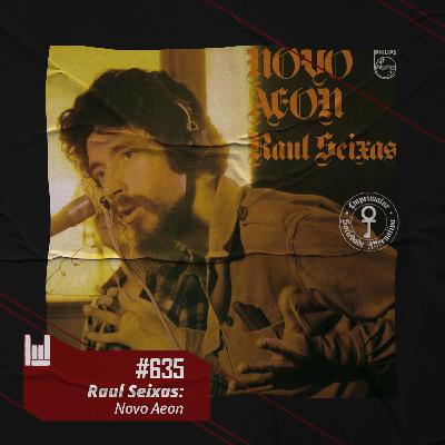 PodCast #635 – Raul Seixas: Novo Aeon