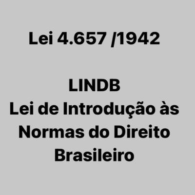 LINDB - Decreto Lei 4.657 - Lei de Introdução às normas do Direito Brasileiro