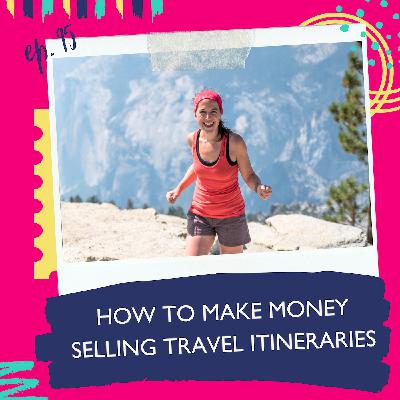 How To Make Money Selling Travel Itineraries [Ep.95]