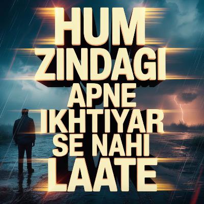Hum Zindagi Apne Ikhtiyar Se Nahi Laate | Maulana Tariq Jamil