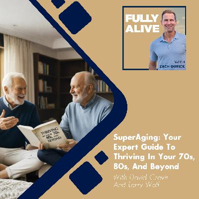 SuperAging: Your Expert Guide To Thriving In Your 70s, 80s, And Beyond With David Cravit And Larry Wolf