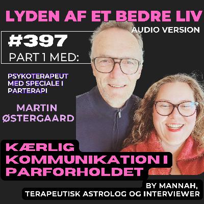 #397- Martin Østergaard - Kærlig Kommunikation i Parforholdet - p.1 om de Maskuline og Feminine Kræfter