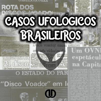 Episódio 37 - Casos Ufológicos Brasileiros
