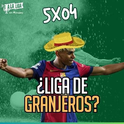 5x04 - ¿LALIGA ES LA NUEVA LIGA DE GRANJEROS?