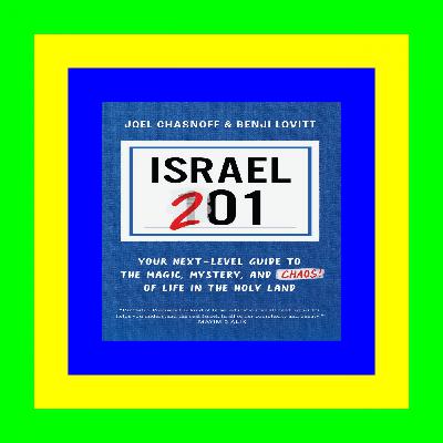 ReadOnline Israel 201: Your Next-Level Guide to the Magic, Mystery, and Chaos of Life in the Holy Land [EBOOK PDF]