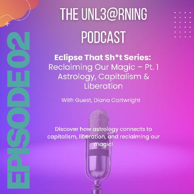 S4E2: Eclipse That Sh*t Series: Reclaiming Our Magic (Pt.1) - Astrology, Capitalism & Liberation