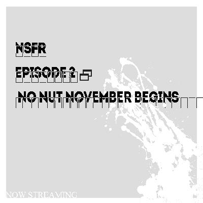 Episode 2: No Nut November Begins
