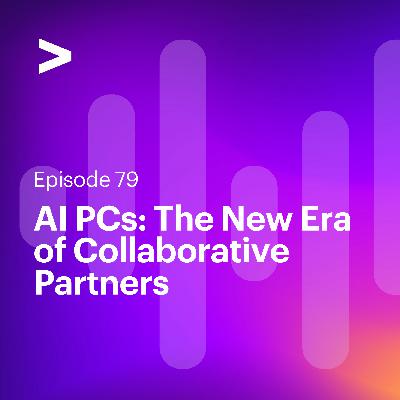 AI Leaders Podcast #79: AI PCs: The New Era of Collaborative Partners