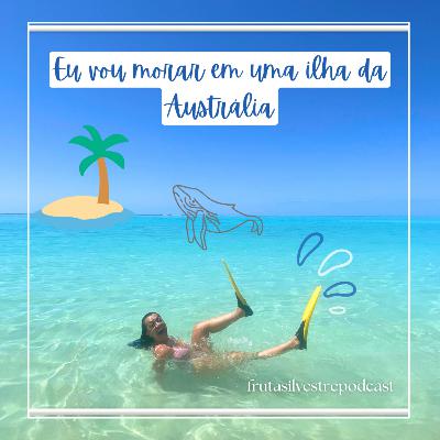 Eu vou morar em uma ilha da Austrália | Período Sabático | Sentimento e Autenticidade em suas ações