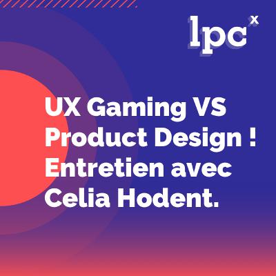 28 - UX Gaming VS Product Design ! Entretien avec  Celia Hodent.