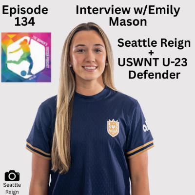Episode 134: Interview with Seattle Reign and USWNT U-23 Defender Emily Mason — The Women’s Soccer Podcast