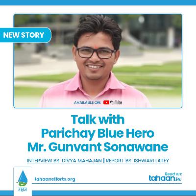 Talk with Parichay Blue Hero Mr. Gunvant Sonawane TAHAAN