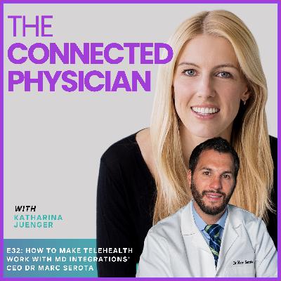 E32: HOW TO MAKE TELEHEALTH WORK WITH MD INTEGRATIONS' CEO DR MARC SEROTA