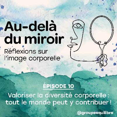 Épisode 10 : Valoriser la diversité corporelle: tout le monde  peut y contribuer!