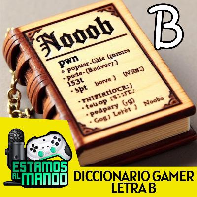 Letra B - EAM 6-105 -Diccionario- Diccionario Gamer Ep.2 Letra B