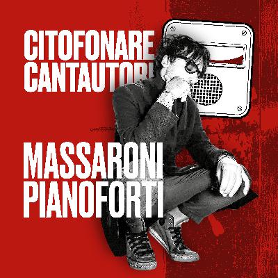CITOFONARE CANTAUTORI #04 (1/2) Massaroni Pianoforti | le parole