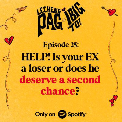 25: HELP! IS YOUR EX A LOSER OR DOES HE DESERVE A SECOND CHANCE?