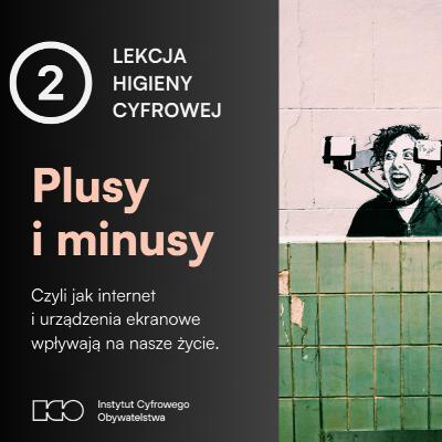 #8: Więcej plusów czy minusów? Zrób sobie bilans korzystania z internetu i mediów społecznościowych