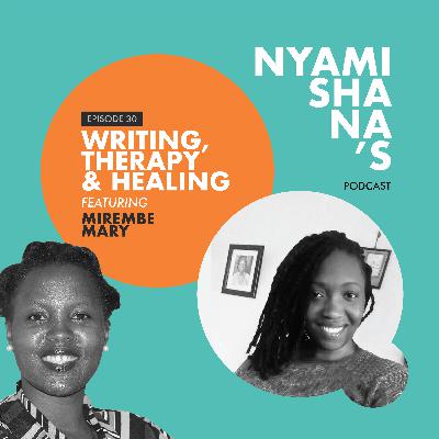 Episode 30: Writing, therapy and healing featuring Mirembe Mary