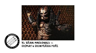 71: Brian MacDonald - Cosplay & Counterculture