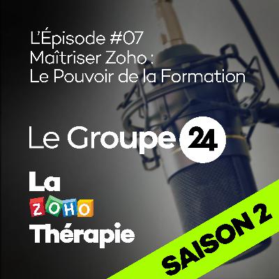 Épisode S02 E07 - Maîtriser Zoho : Le Pouvoir de la Formation