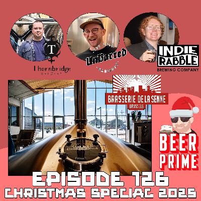 Beer Prime - Episode 126 - Christmas Special 2025 with Indie Rabble, Thornbridge, UnBarred, and Brasserie de la Senne