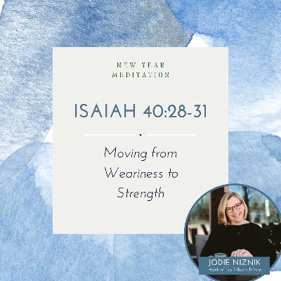 Moving from Weariness to Strength | Meditation on Isaiah 40:28-31