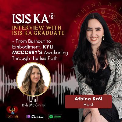 Interview with Isis Ka®️ Graduate - From Burnout to Embodiment: Kyli’s Awakening Through the Isis Path