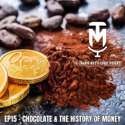 CHOCOLATE & THE HISTORY OF MONEY