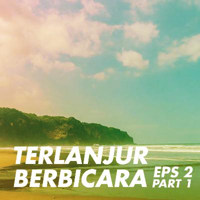 Terlanjur Berbicara Episode 2: Cerita Jalan-Jalan Part 1
