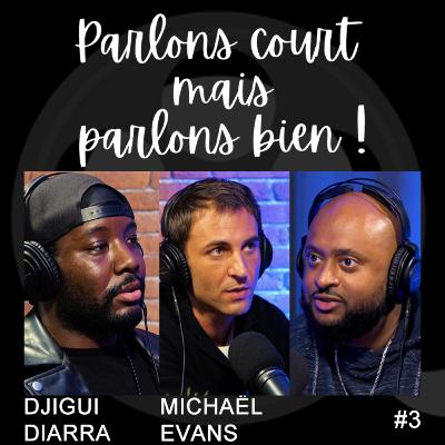 PARLONS COURT MAIS PARLONS BIEN #3 | MALGRÉ EUX AVEC DJIGUI DIARRA & MICHAËL EVANS