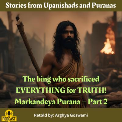 The King Who Sacrified Everything for Truth- Markandeya Purana - Part 2