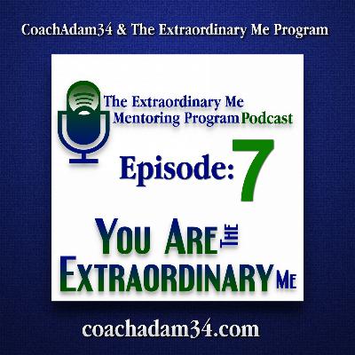 The Extraordinary Me Mentoring Program Podcast Episode: 7