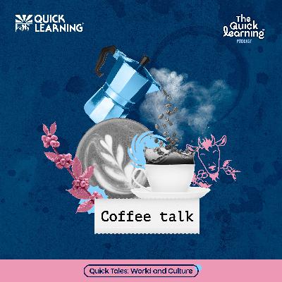 Ep16 Quick Tales: World & Culture - Coffee Talk