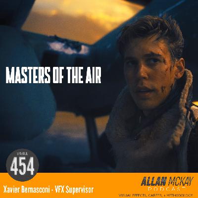 454 - Xavier Bernasconi - VFX Supervisor for Masters of The Air