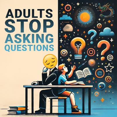 Dear Adults, Don't ever stop asking questions. Dear Adults, Don't ever stop asking questions.