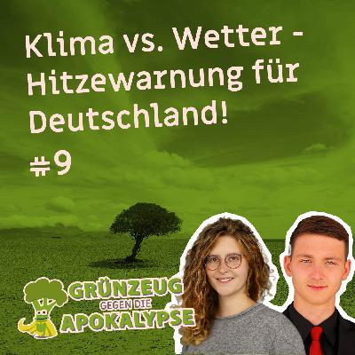 #9 Klima vs. Wetter: Hitzewarnung für Deutschland #9 Klima vs. Wetter: Hitzewarnung für Deutschland